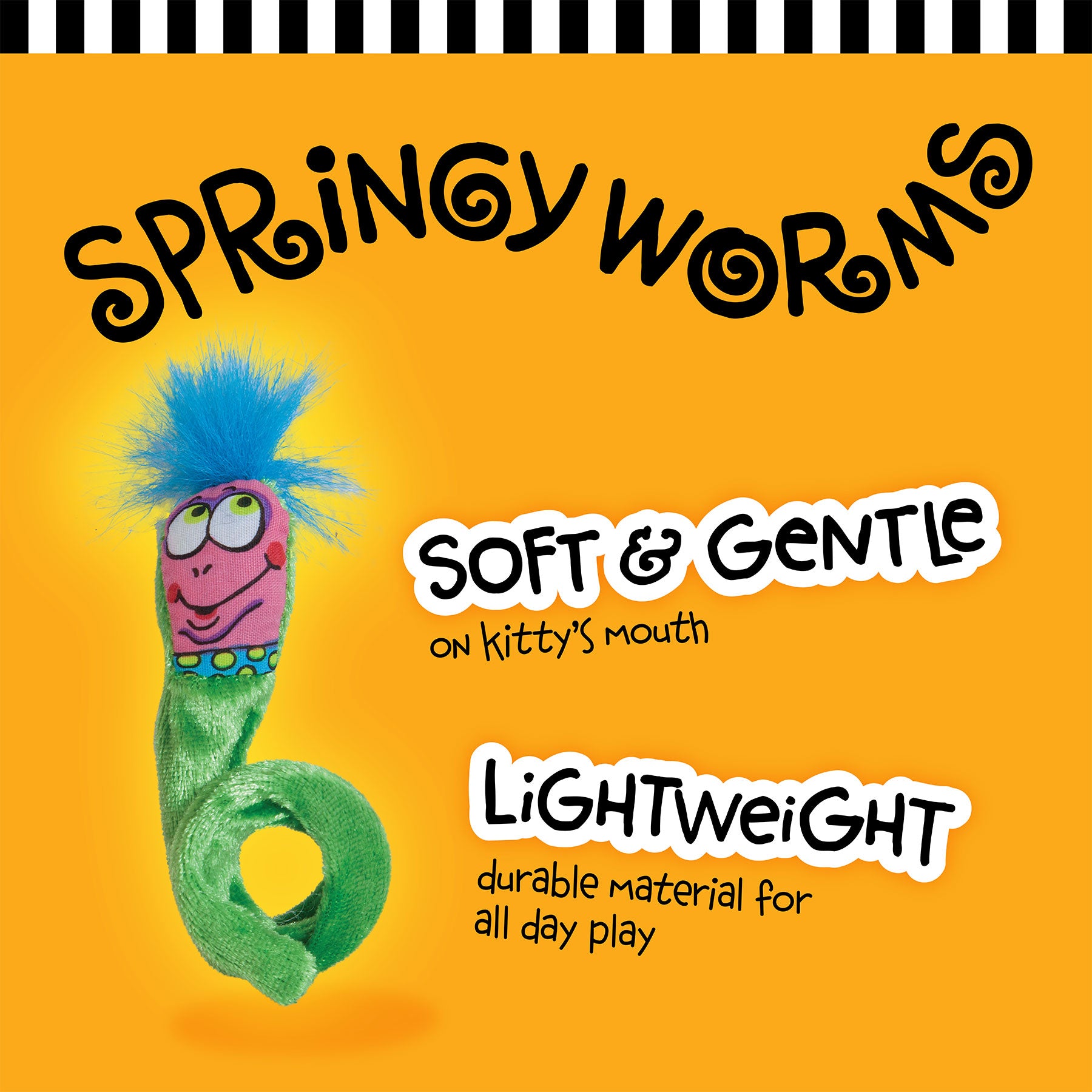 Packaging for FAT CAT Classic Springy Worms Cat Toy by Fatcat features a vibrant worm with organic catnip, blue fuzzy tail and face. Highlights include Soft & Gentle on Kitty’s Mouth and Lightweight, durable material for all day play. The background is orange with black and white top stripes.